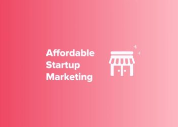 Affordable Marketing for Startups: How to Grow on a Budget